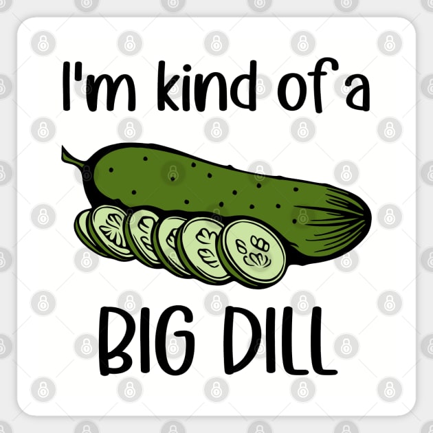 I'm Kind of a Big Dill (Pickle) Sticker by KayBee Gift Shop